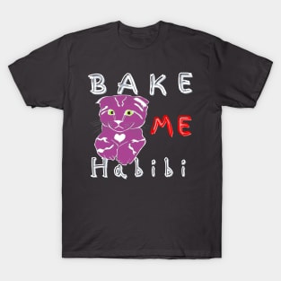 Bake me Habibi cat T-Shirt